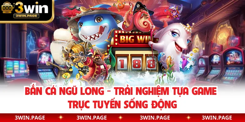 Bắn Cá Ngũ Long - Trải Nghiệm Tựa Game Trực Tuyến Sống Động
