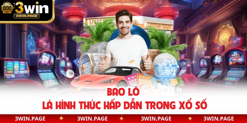 Bao lô là hình thức hấp dẫn trong xổ số