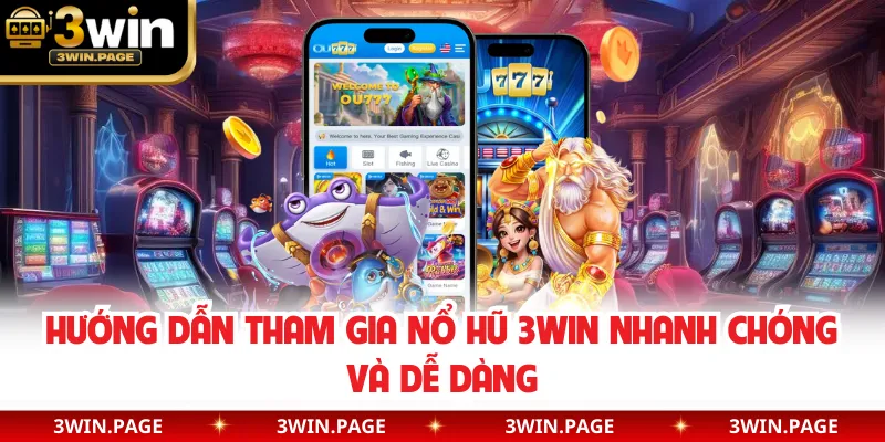 Hướng dẫn tham gia nổ hũ 3WIN nhanh chóng và dễ dàng