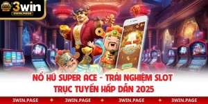 Nổ Hũ Super Ace - Trải Nghiệm Slot Trực Tuyến Hấp Dẫn 2025