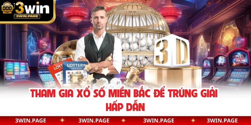 Tham gia xổ số miền Bắc để trúng giải hấp dẫn