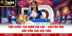 Tiền Dùng Thử Miễn Phí 58K - Khuyến Mãi Hấp Dẫn Cho Hội Viên