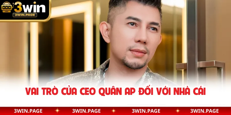 Vai trò của CEO Quân AP đối với nhà cái