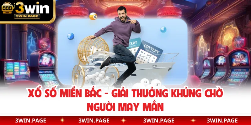 Xổ Số Miền Bắc - Giải Thưởng Khủng Chờ Người May Mắn